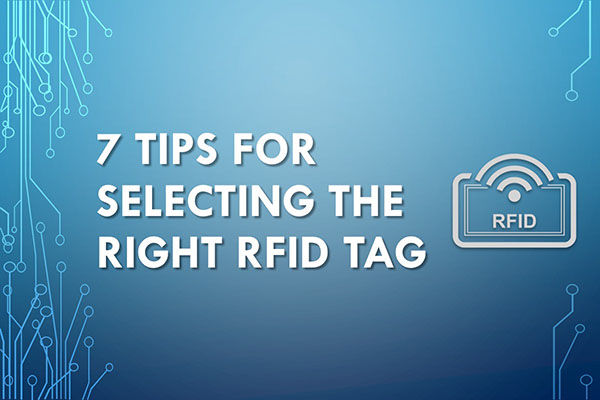 7 Tips for Selecting the Right RFID Tag